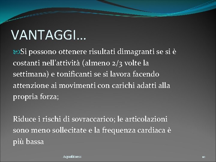 VANTAGGI… Si possono ottenere risultati dimagranti se si è costanti nell’attività (almeno 2/3 volte