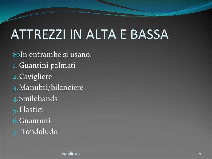 ATTREZZI IN ALTA E BASSA In entrambe si usano: 1. Guantini palmati 2. Cavigliere