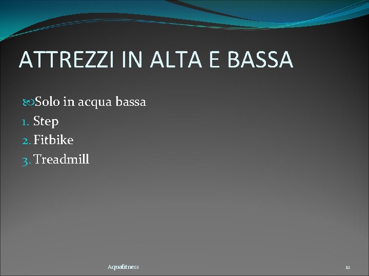 ATTREZZI IN ALTA E BASSA Solo in acqua bassa 1. Step 2. Fitbike 3.