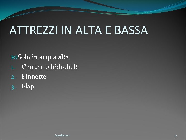 ATTREZZI IN ALTA E BASSA Solo in acqua alta 1. Cinture o hidrobelt 2.