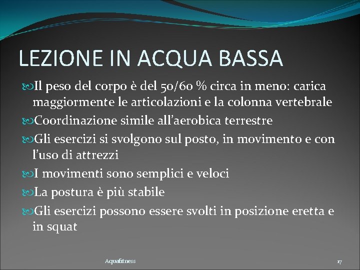 LEZIONE IN ACQUA BASSA Il peso del corpo è del 50/60 % circa in