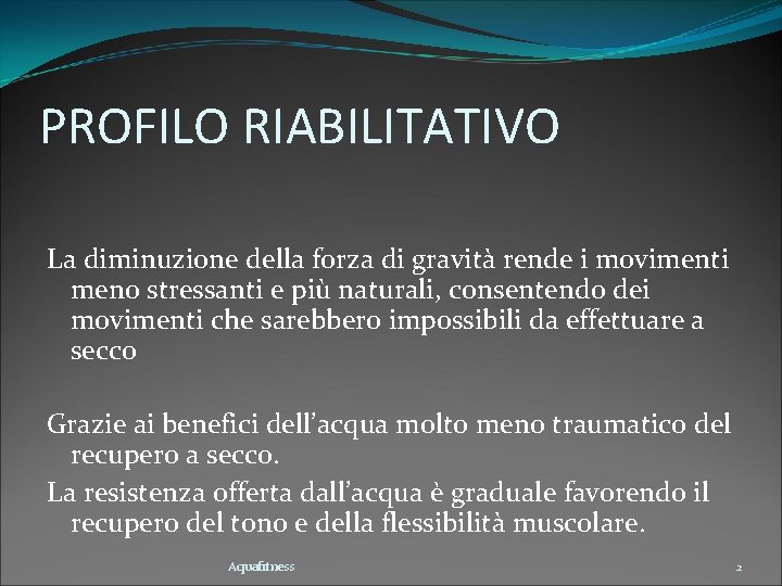 PROFILO RIABILITATIVO La diminuzione della forza di gravità rende i movimenti meno stressanti e