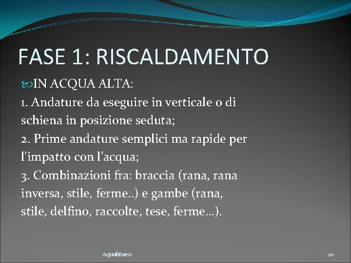 FASE 1: RISCALDAMENTO IN ACQUA ALTA: 1. Andature da eseguire in verticale o di