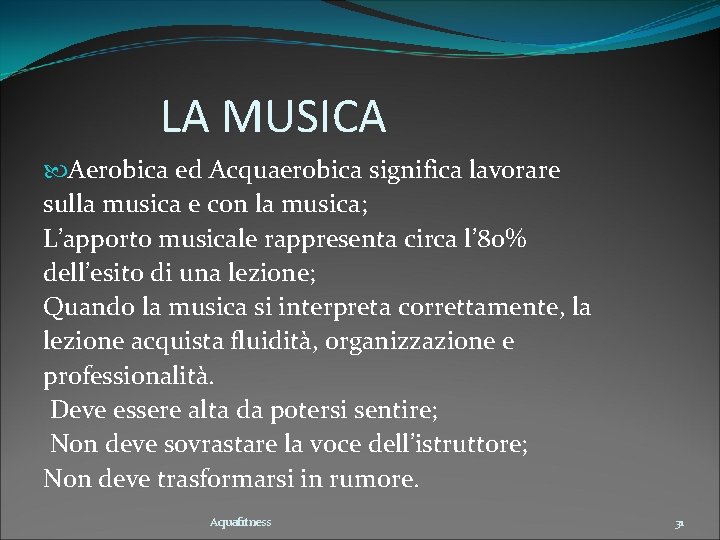 LA MUSICA Aerobica ed Acquaerobica significa lavorare sulla musica e con la musica; L’apporto