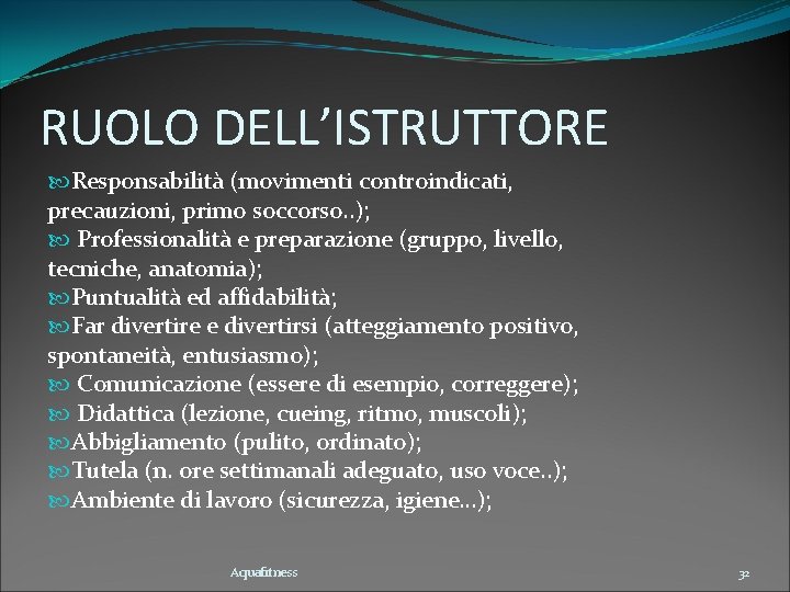 RUOLO DELL’ISTRUTTORE Responsabilità (movimenti controindicati, precauzioni, primo soccorso. . ); Professionalità e preparazione (gruppo,