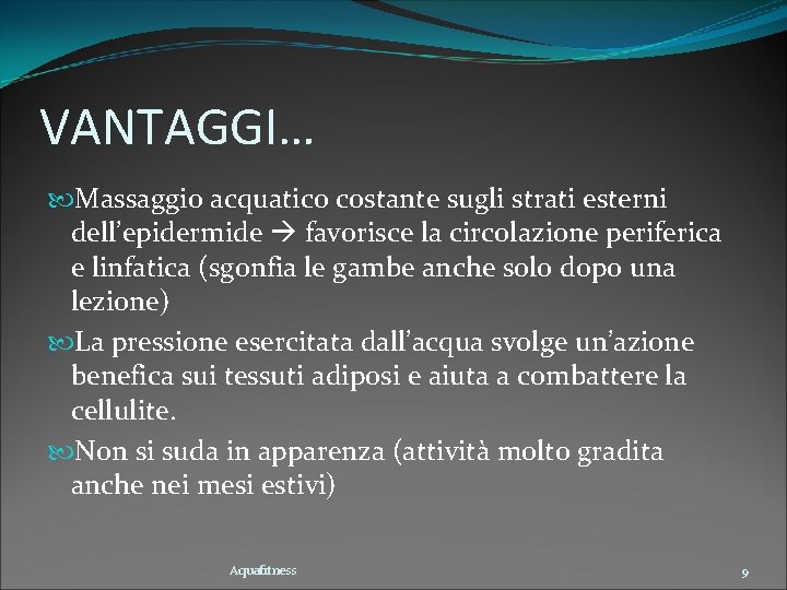 VANTAGGI… Massaggio acquatico costante sugli strati esterni dell’epidermide favorisce la circolazione periferica e linfatica