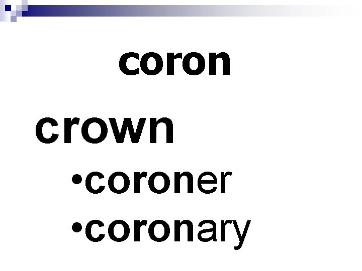 coron crown • coroner • coronary 