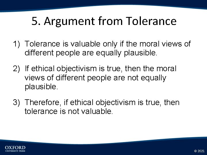 5. Argument from Tolerance 1) Tolerance is valuable only if the moral views of