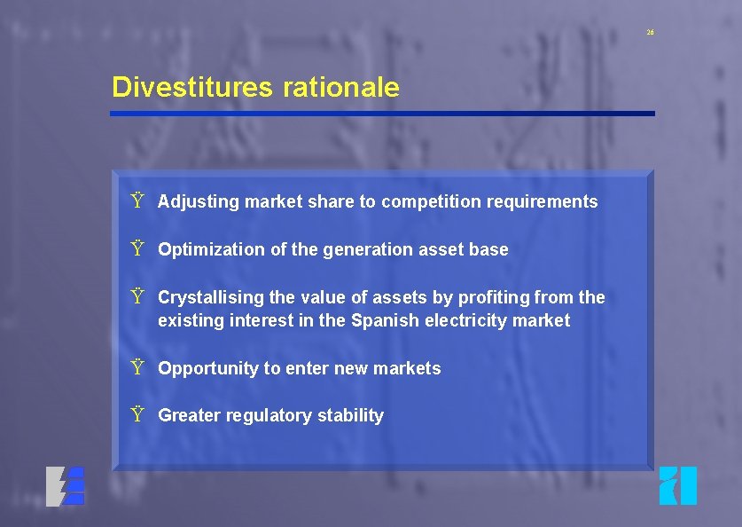 26 Divestitures rationale Ÿ Adjusting market share to competition requirements Ÿ Optimization of the