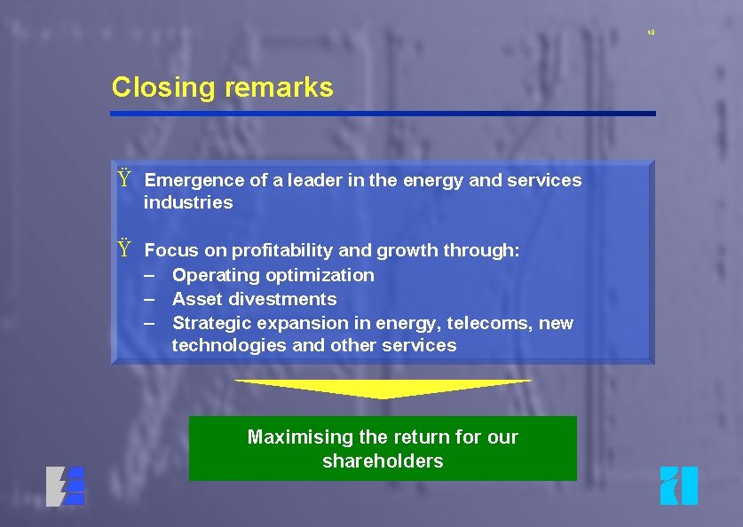 40 Closing remarks Ÿ Emergence of a leader in the energy and services industries