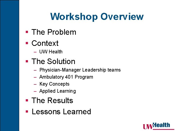 Workshop Overview § The Problem § Context – UW Health § The Solution –