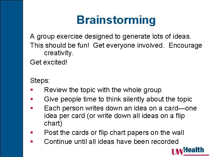 Brainstorming A group exercise designed to generate lots of ideas. This should be fun!