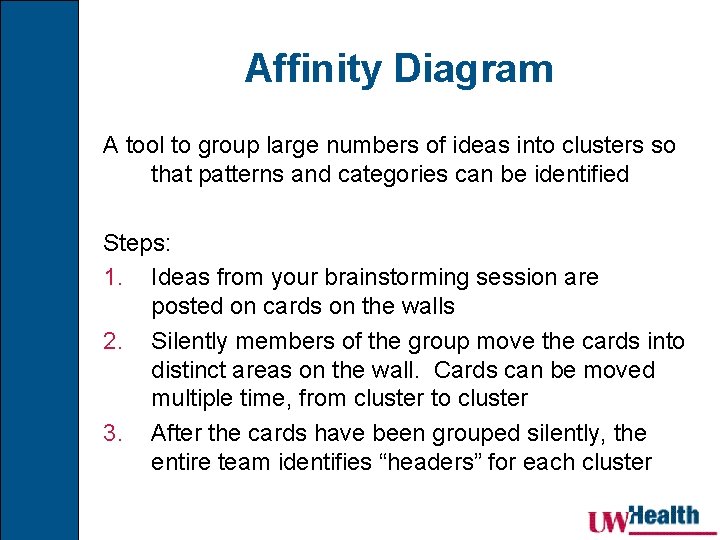 Affinity Diagram A tool to group large numbers of ideas into clusters so that