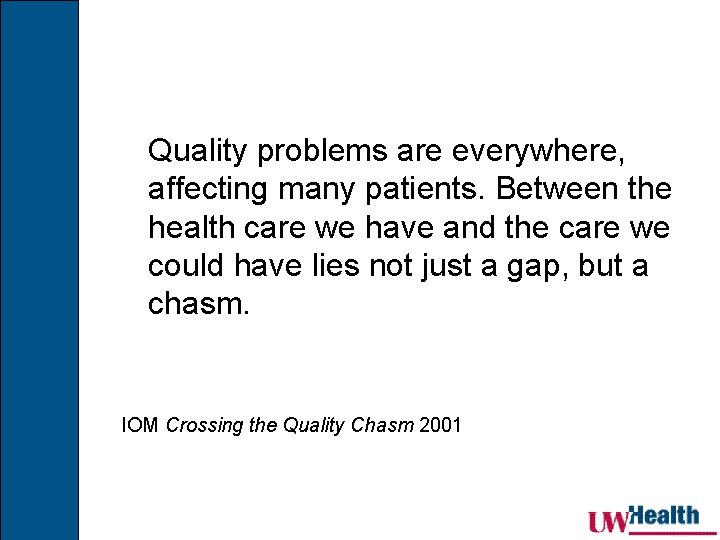 Quality problems are everywhere, affecting many patients. Between the health care we have and