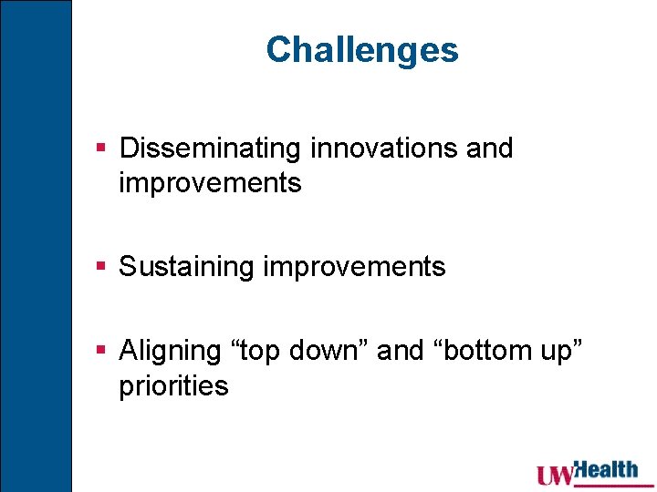 Challenges § Disseminating innovations and improvements § Sustaining improvements § Aligning “top down” and