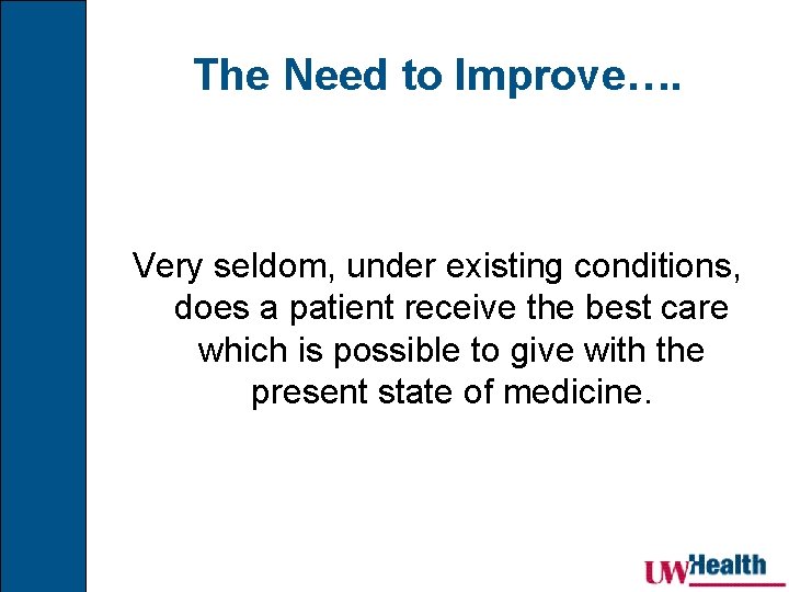 The Need to Improve…. Very seldom, under existing conditions, does a patient receive the