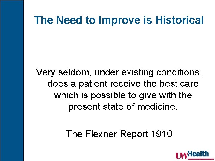 The Need to Improve is Historical Very seldom, under existing conditions, does a patient