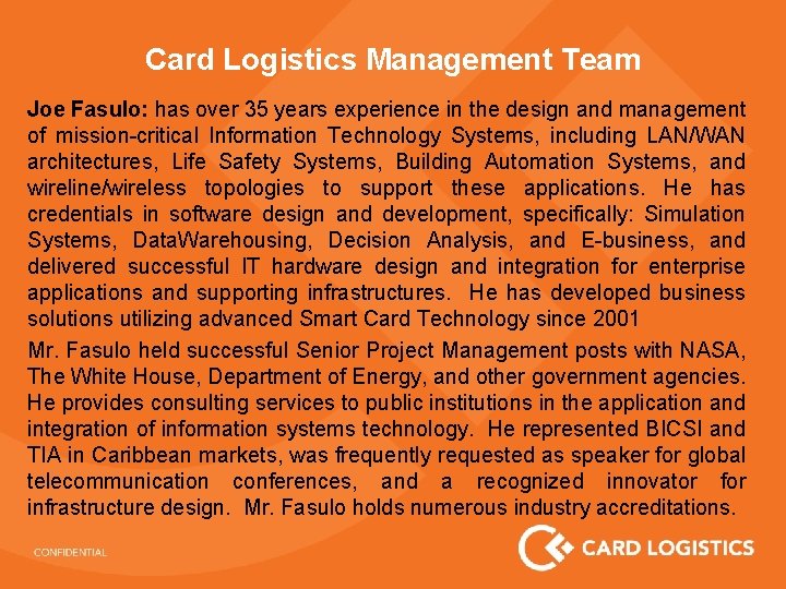 Card Logistics Management Team Joe Fasulo: has over 35 years experience in the design