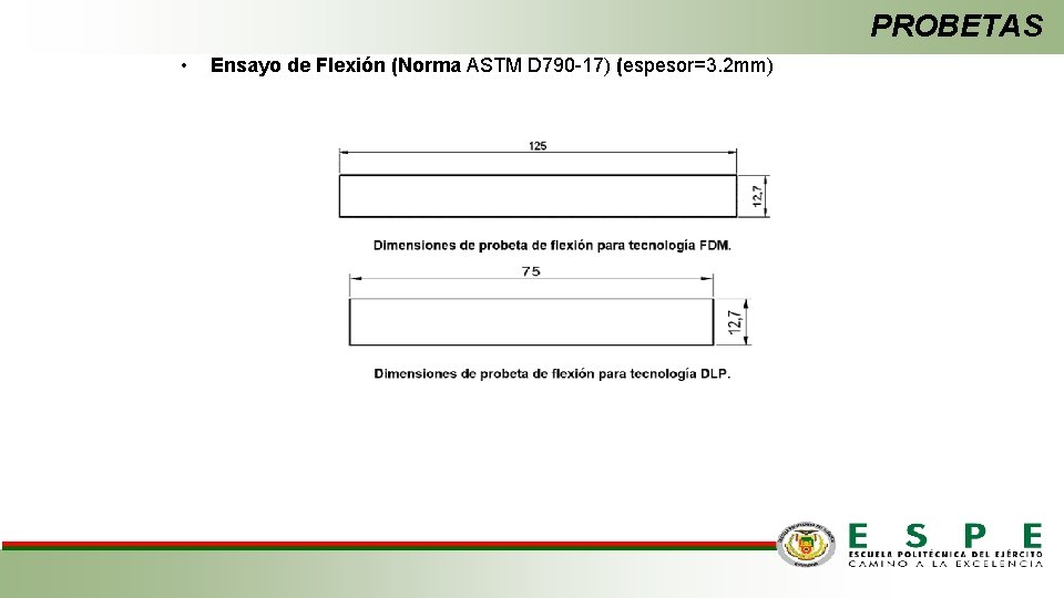 PROBETAS • Ensayo de Flexión (Norma ASTM D 790 -17) (espesor=3. 2 mm) 