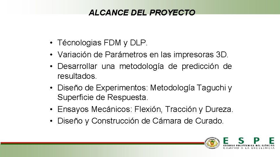 ALCANCE DEL PROYECTO • Técnologias FDM y DLP. • Variación de Parámetros en las