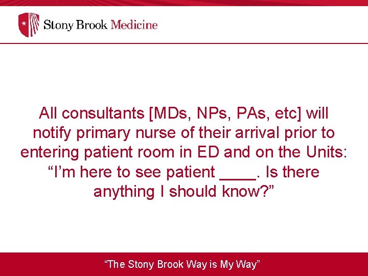 All consultants [MDs, NPs, PAs, etc] will notify primary nurse of their arrival prior