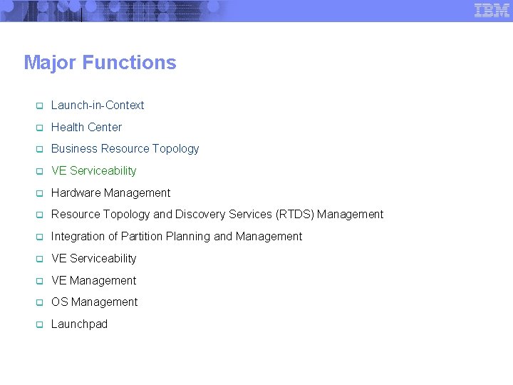 Major Functions 21 q Launch-in-Context q Health Center q Business Resource Topology q VE