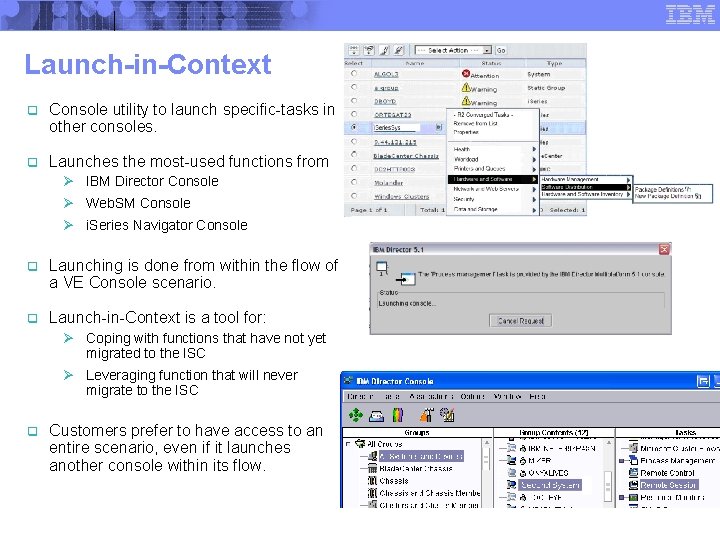 Launch-in-Context q Console utility to launch specific-tasks in other consoles. q Launches the most-used