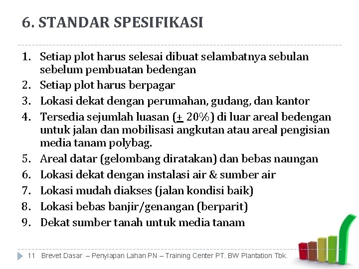 6. STANDAR SPESIFIKASI 1. Setiap plot harus selesai dibuat selambatnya sebulan sebelum pembuatan bedengan