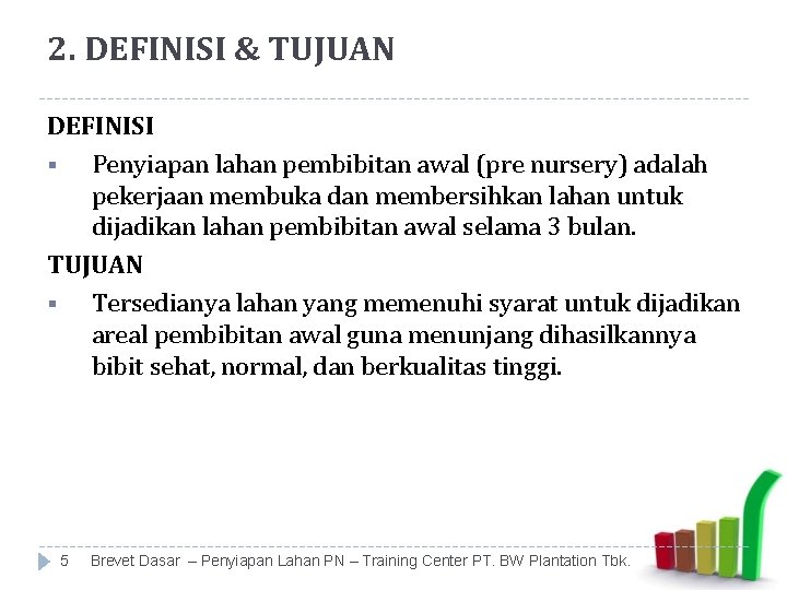 2. DEFINISI & TUJUAN DEFINISI § Penyiapan lahan pembibitan awal (pre nursery) adalah pekerjaan