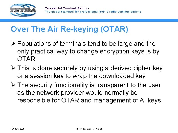 Over The Air Re-keying (OTAR) Ø Populations of terminals tend to be large and