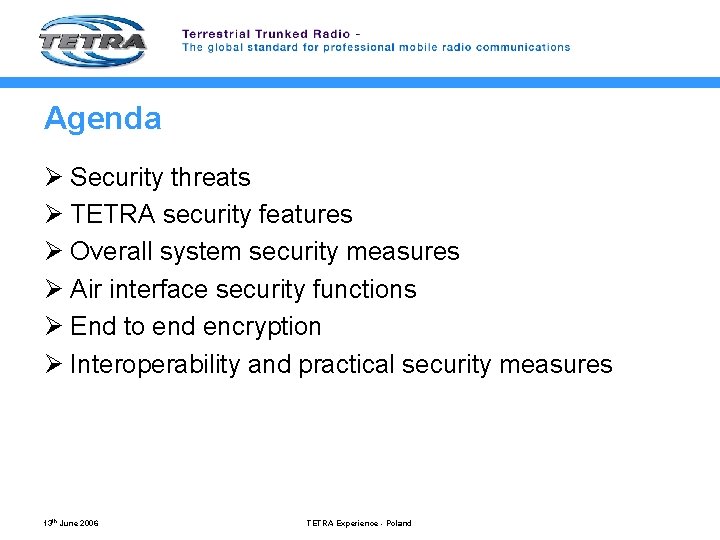 Agenda Ø Security threats Ø TETRA security features Ø Overall system security measures Ø