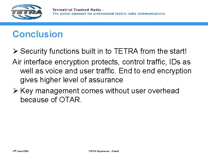 Conclusion Ø Security functions built in to TETRA from the start! Air interface encryption