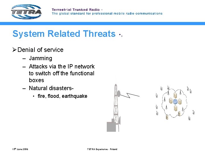 System Related Threats ØDenial of service – Jamming – Attacks via the IP network