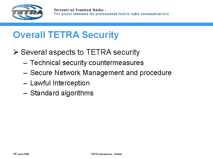 Overall TETRA Security Ø Several aspects to TETRA security – – 13 th June