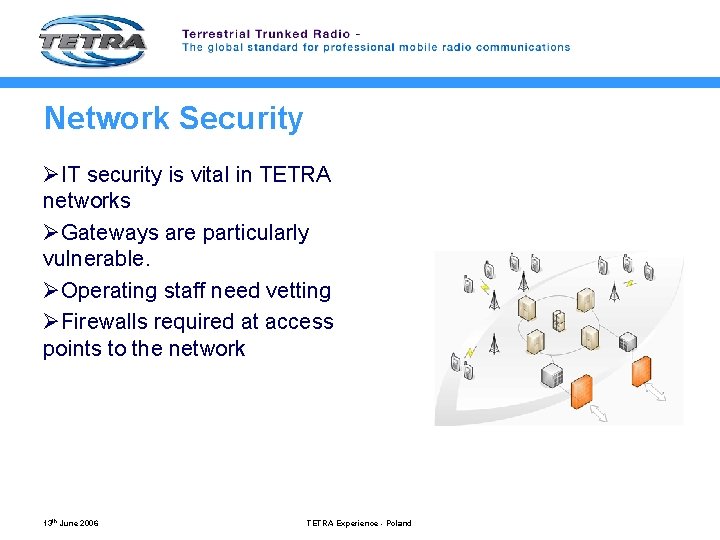 Network Security ØIT security is vital in TETRA networks ØGateways are particularly vulnerable. ØOperating
