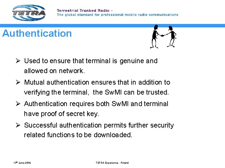 Authentication Ø Used to ensure that terminal is genuine and allowed on network. Ø