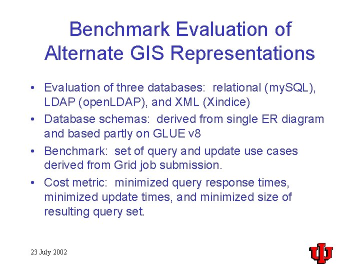 Benchmark Evaluation of Alternate GIS Representations • Evaluation of three databases: relational (my. SQL),