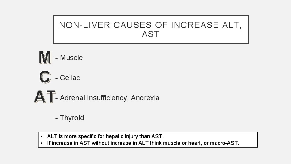 NON-LIVER CAUSES OF INCREASE ALT, AST M - Muscle C - Celiac AT- Adrenal