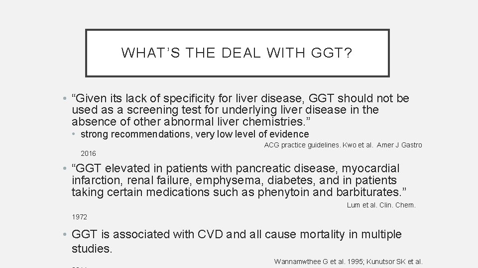 WHAT’S THE DEAL WITH GGT? • “Given its lack of specificity for liver disease,