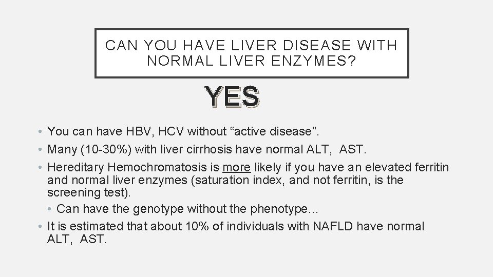 CAN YOU HAVE LIVER DISEASE WITH NORMAL LIVER ENZYMES? YES • You can have
