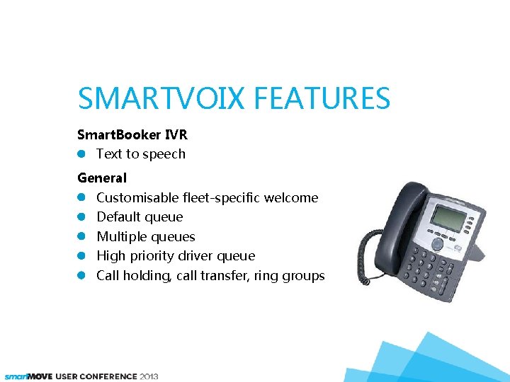 SMARTVOIX FEATURES Smart. Booker IVR Text to speech General Customisable fleet-specific welcome Default queue