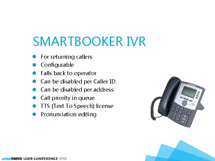 SMARTBOOKER IVR For returning callers Configurable Falls back to operator Can be disabled per