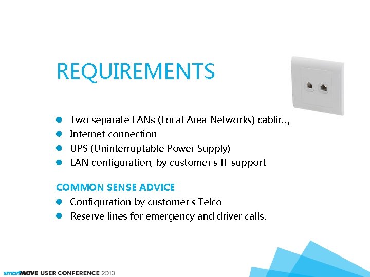 REQUIREMENTS Two separate LANs (Local Area Networks) cabling Internet connection UPS (Uninterruptable Power Supply)