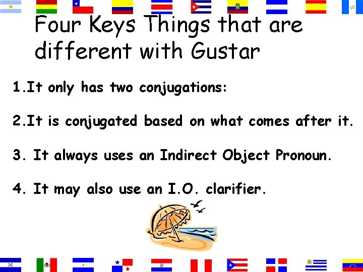 Four Keys Things that are different with Gustar 1. It only has two conjugations: