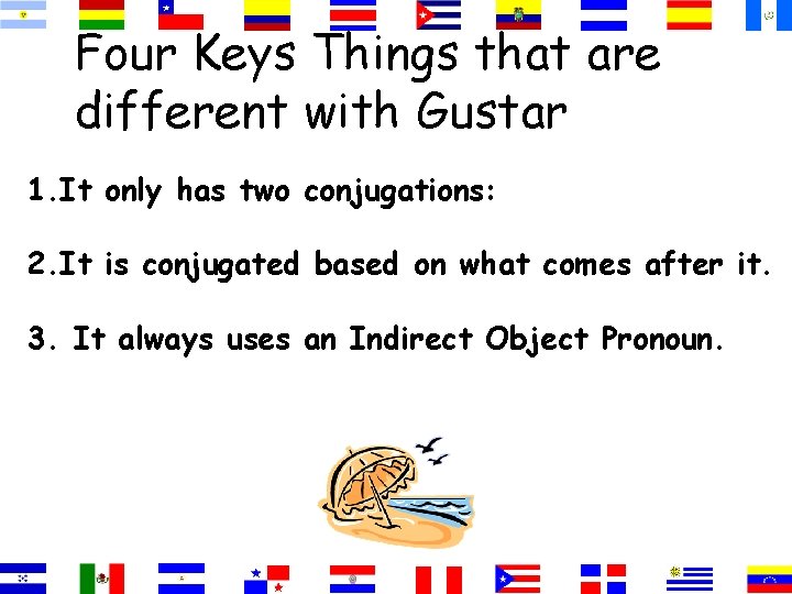 Four Keys Things that are different with Gustar 1. It only has two conjugations: