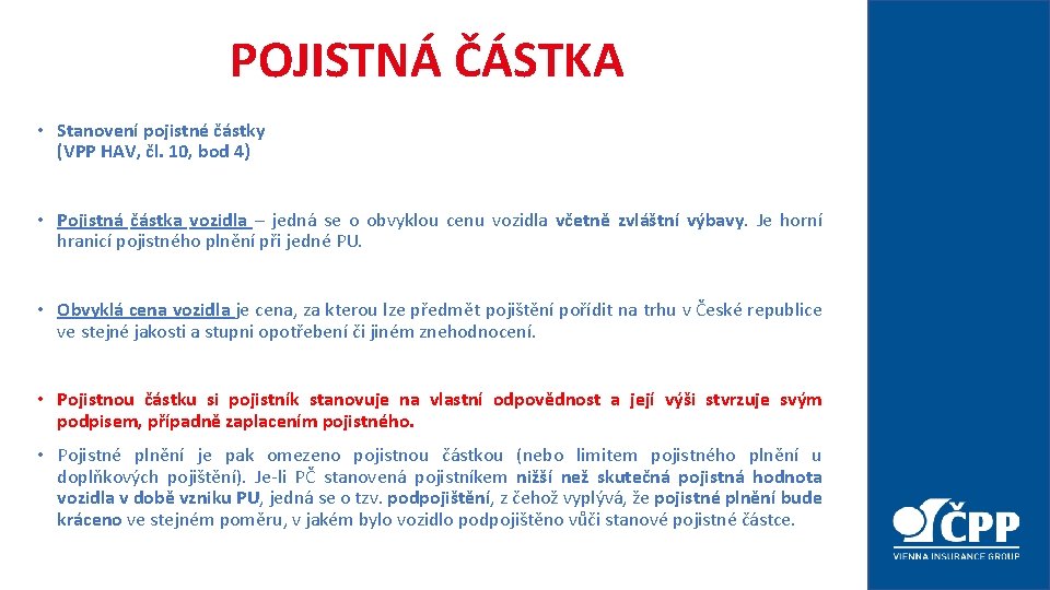 POJISTNÁ ČÁSTKA • Stanovení pojistné částky (VPP HAV, čl. 10, bod 4) • Pojistná