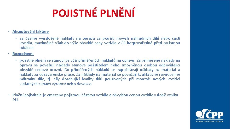 POJISTNÉ PLNĚNÍ • Akceptování faktury • za účelně vynaložené náklady na opravu za použití POJISTNÉ PLNĚNÍ • Akceptování faktury • za účelně vynaložené náklady na opravu za použití
