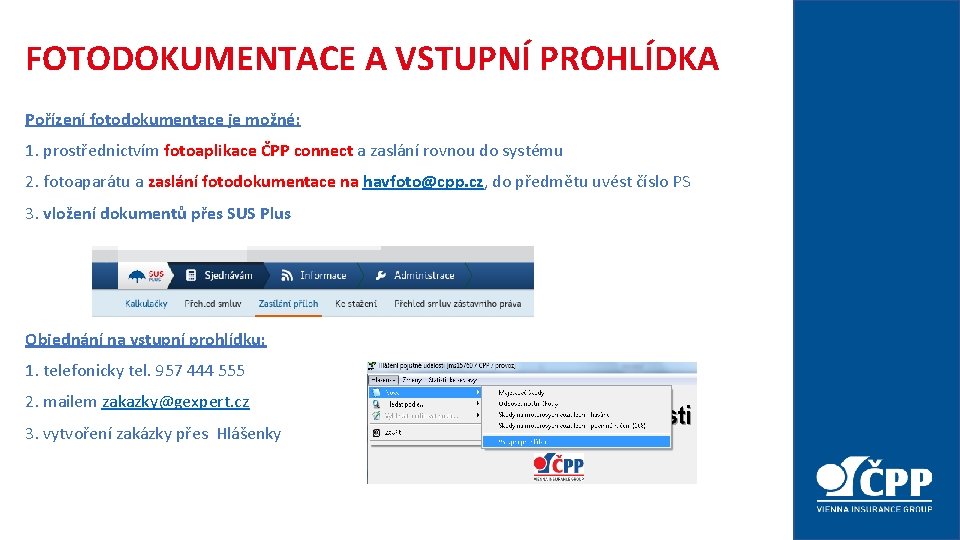 FOTODOKUMENTACE A VSTUPNÍ PROHLÍDKA Pořízení fotodokumentace je možné: 1. prostřednictvím fotoaplikace ČPP connect a FOTODOKUMENTACE A VSTUPNÍ PROHLÍDKA Pořízení fotodokumentace je možné: 1. prostřednictvím fotoaplikace ČPP connect a
