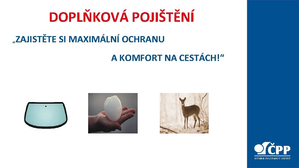 DOPLŇKOVÁ POJIŠTĚNÍ „ZAJISTĚTE SI MAXIMÁLNÍ OCHRANU A KOMFORT NA CESTÁCH!“ 