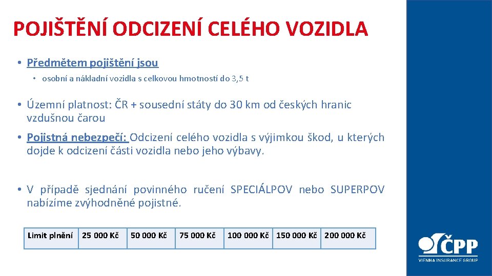 POJIŠTĚNÍ ODCIZENÍ CELÉHO VOZIDLA • Předmětem pojištění jsou • osobní a nákladní vozidla s